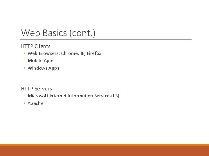 Web Basics (cont. ) HTTP Clients ◦ Web Browsers: Chrome, IE, Firefox ◦ Mobile