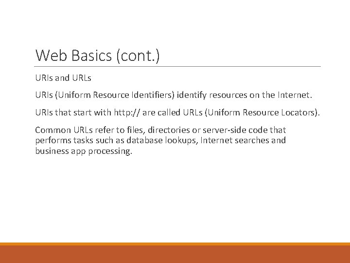 Web Basics (cont. ) URIs and URLs URIs (Uniform Resource Identifiers) identify resources on