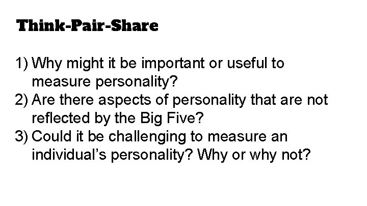 Think-Pair-Share 1) Why might it be important or useful to measure personality? 2) Are Think-Pair-Share 1) Why might it be important or useful to measure personality? 2) Are