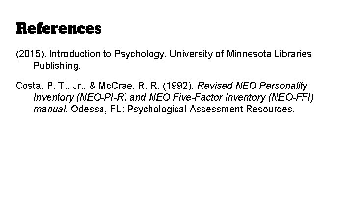 References (2015). Introduction to Psychology. University of Minnesota Libraries Publishing. Costa, P. T. , References (2015). Introduction to Psychology. University of Minnesota Libraries Publishing. Costa, P. T. ,