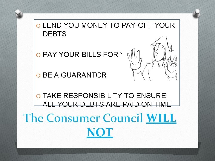 O LEND YOU MONEY TO PAY-OFF YOUR DEBTS O PAY YOUR BILLS FOR YOU