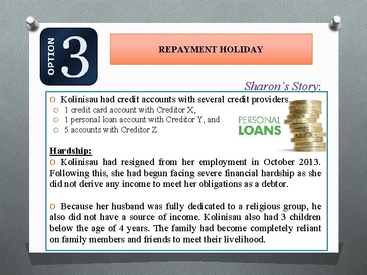 REPAYMENT HOLIDAY Sharon’s Story: O Kolinisau had credit accounts with several credit providers. O