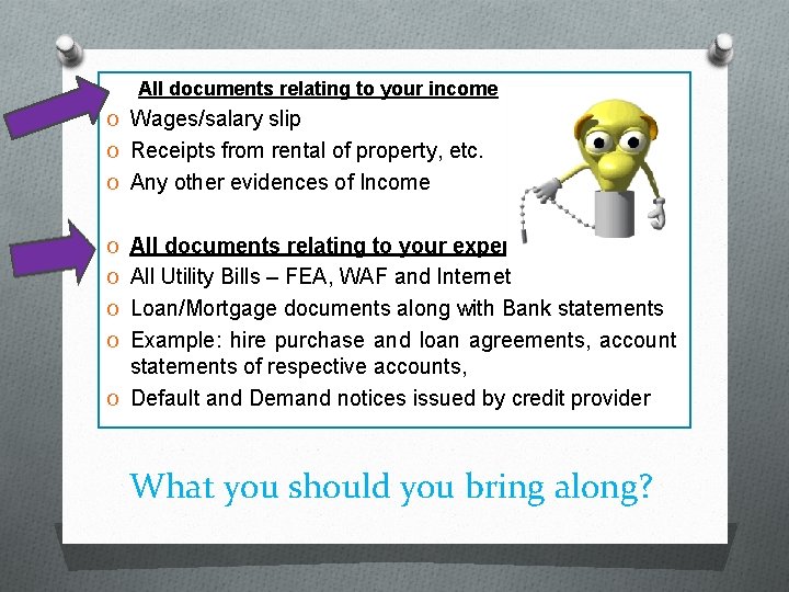 All documents relating to your income O Wages/salary slip O Receipts from rental of