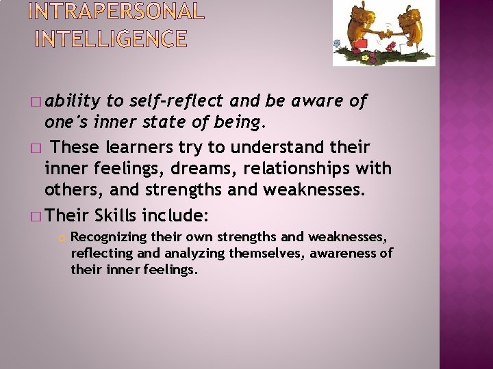 � ability to self-reflect and be aware of one's inner state of being. �