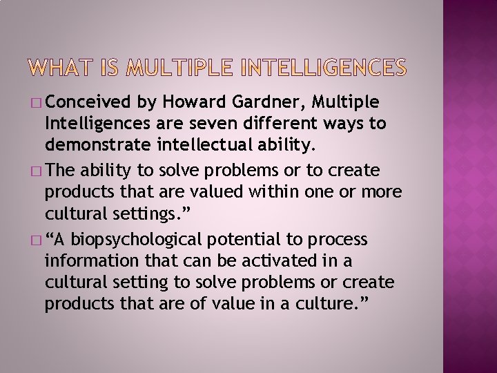 � Conceived by Howard Gardner, Multiple Intelligences are seven different ways to demonstrate intellectual