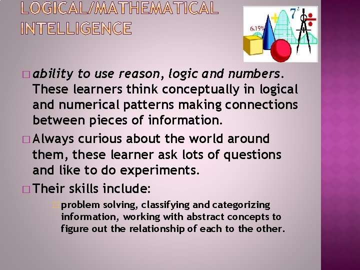 � ability to use reason, logic and numbers. These learners think conceptually in logical