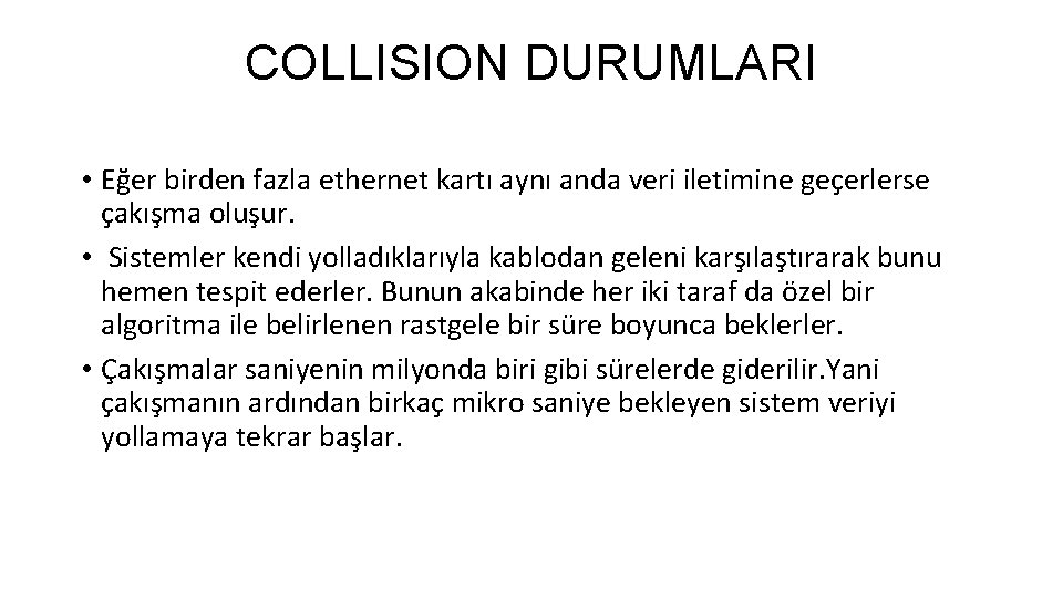 COLLISION DURUMLARI • Eğer birden fazla ethernet kartı aynı anda veri iletimine geçerlerse çakışma