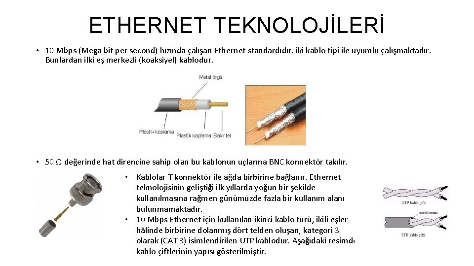 ETHERNET TEKNOLOJİLERİ • 10 Mbps (Mega bit per second) hızında çalışan Ethernet standardıdır. iki
