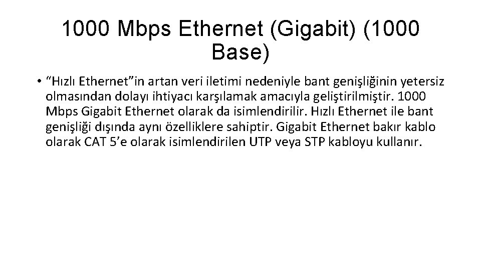1000 Mbps Ethernet (Gigabit) (1000 Base) • “Hızlı Ethernet”in artan veri iletimi nedeniyle bant