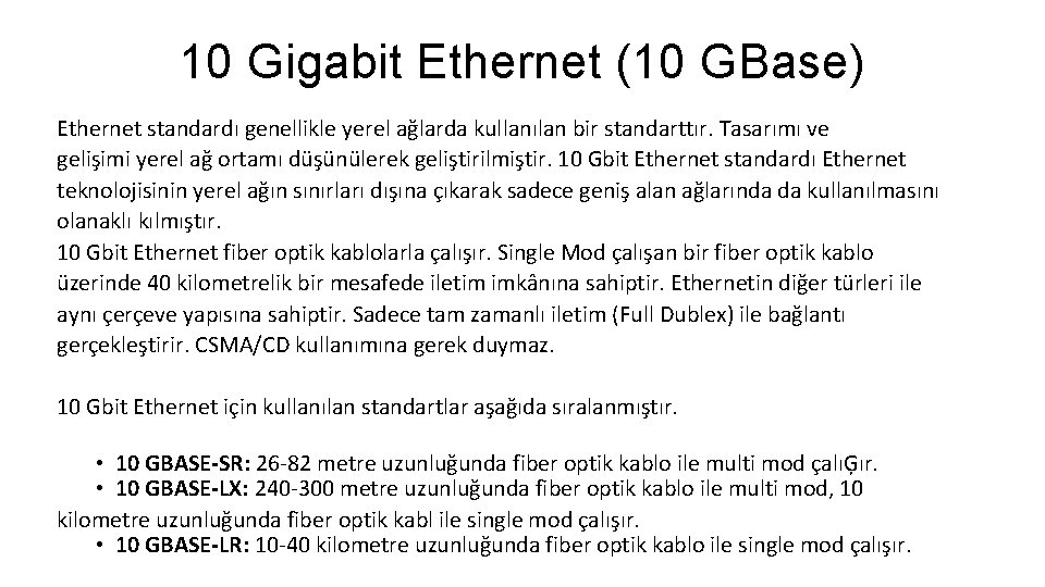 10 Gigabit Ethernet (10 GBase) Ethernet standardı genellikle yerel ağlarda kullanılan bir standarttır. Tasarımı