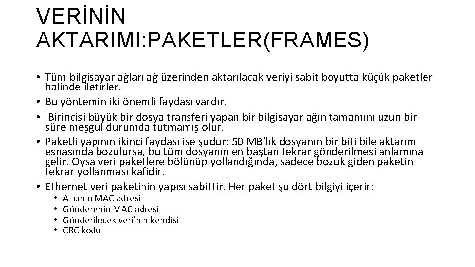 VERİNİN AKTARIMI: PAKETLER(FRAMES) • Tüm bilgisayar ağları ağ üzerinden aktarılacak veriyi sabit boyutta küçük