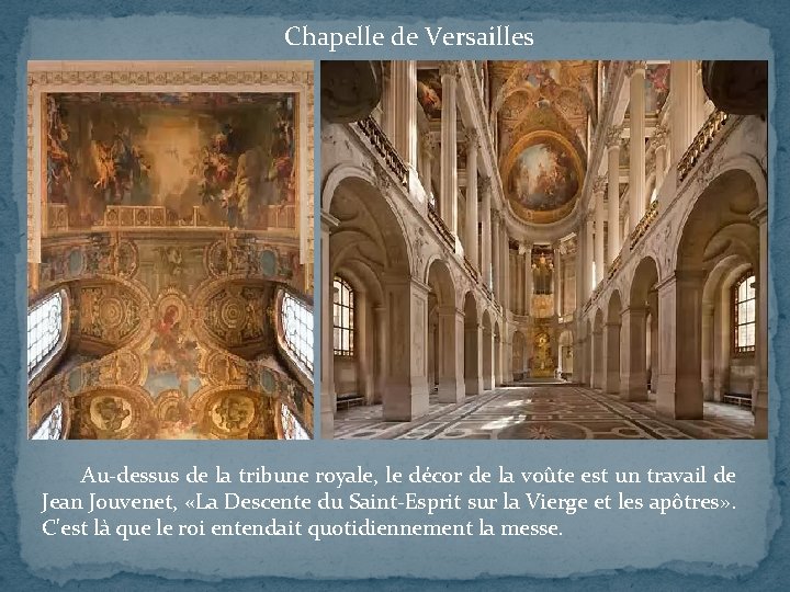 Chapelle de Versailles Au-dessus de la tribune royale, le décor de la voûte est