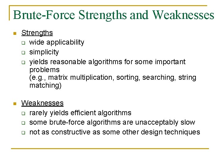 Brute-Force Strengths and Weaknesses n Strengths q wide applicability q simplicity q yields reasonable