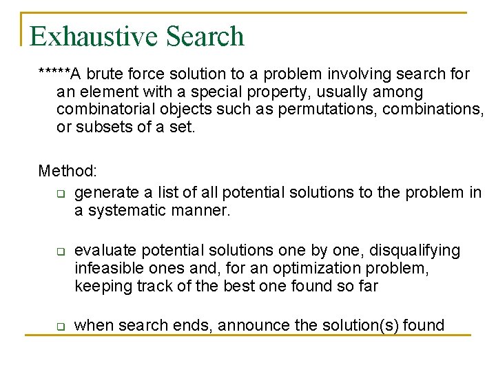 Exhaustive Search *****A brute force solution to a problem involving search for an element