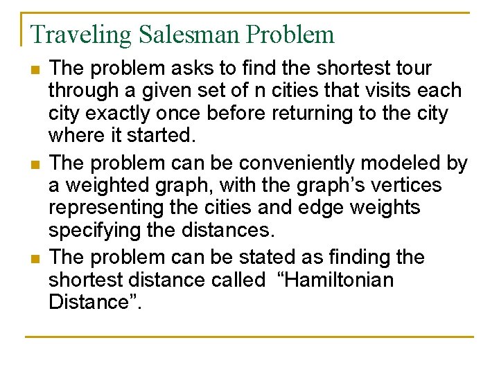 Traveling Salesman Problem n n n The problem asks to find the shortest tour