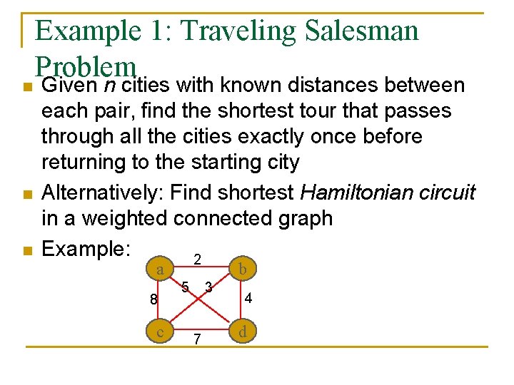 n n n Example 1: Traveling Salesman Problem Given n cities with known distances