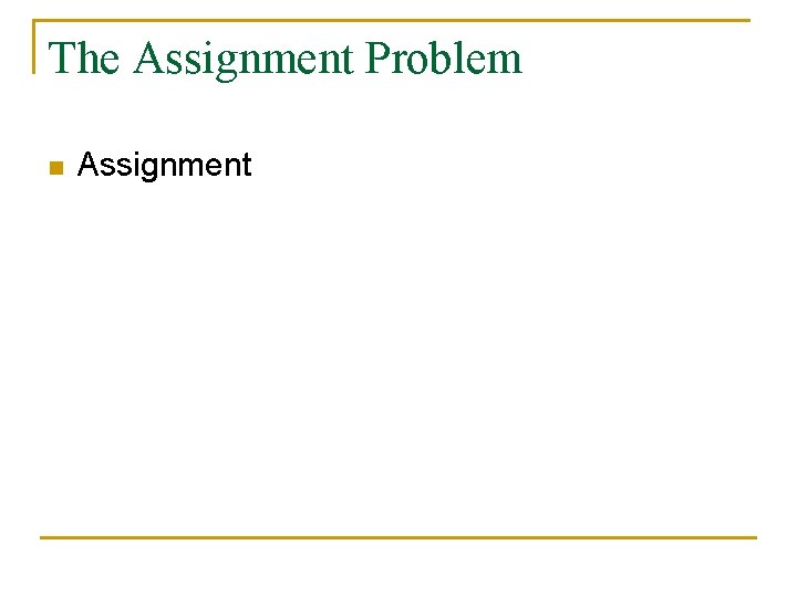 The Assignment Problem n Assignment 