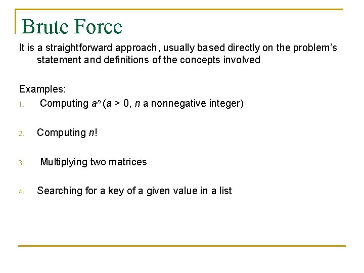 Brute Force It is a straightforward approach, usually based directly on the problem’s statement