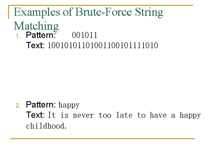 Examples of Brute-Force String Matching 1. Pattern: 001011 Text: 1001010110100101111010 2. Pattern: happy Text: