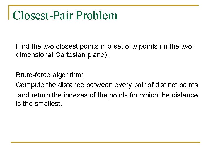 Closest-Pair Problem Find the two closest points in a set of n points (in