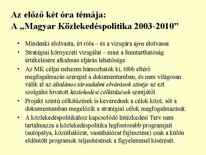 Az előző két óra témája: A „Magyar Közlekedéspolitika 2003 -2010” • Mindenki elolvasta, írt