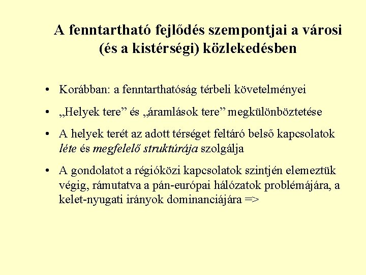 A fenntartható fejlődés szempontjai a városi (és a kistérségi) közlekedésben • Korábban: a fenntarthatóság