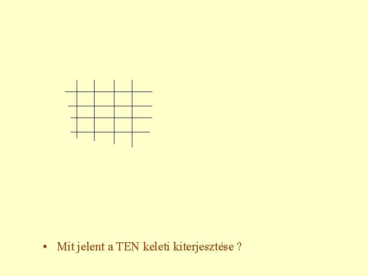  • Mit jelent a TEN keleti kiterjesztése ? 