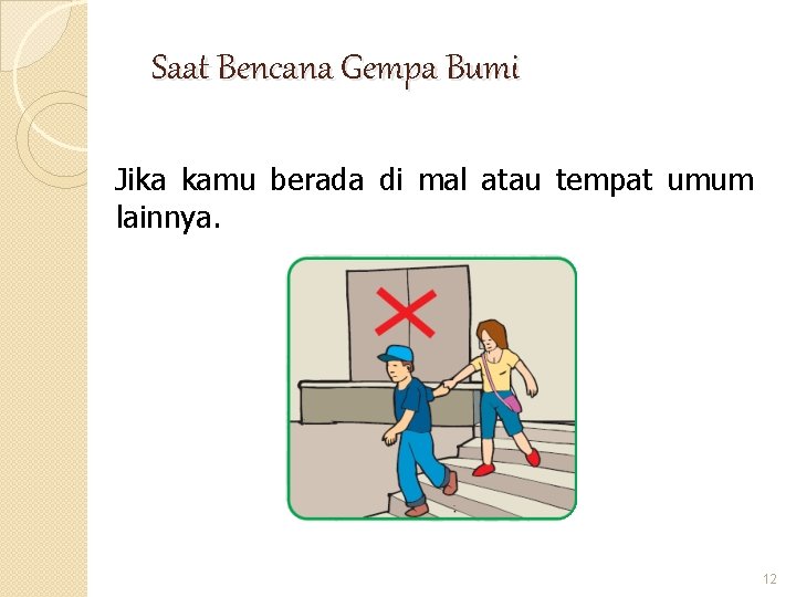 Saat Bencana Gempa Bumi Jika kamu berada di mal atau tempat umum lainnya. 12 Saat Bencana Gempa Bumi Jika kamu berada di mal atau tempat umum lainnya. 12