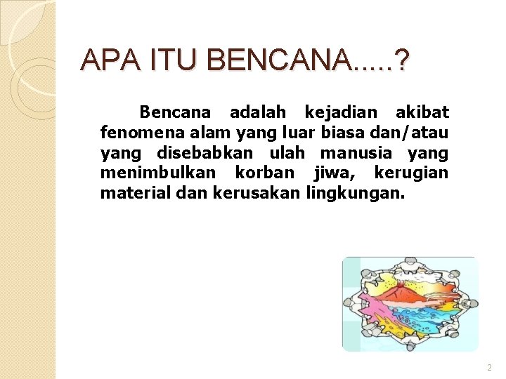 APA ITU BENCANA. . . ? Bencana adalah kejadian akibat fenomena alam yang luar APA ITU BENCANA. . . ? Bencana adalah kejadian akibat fenomena alam yang luar