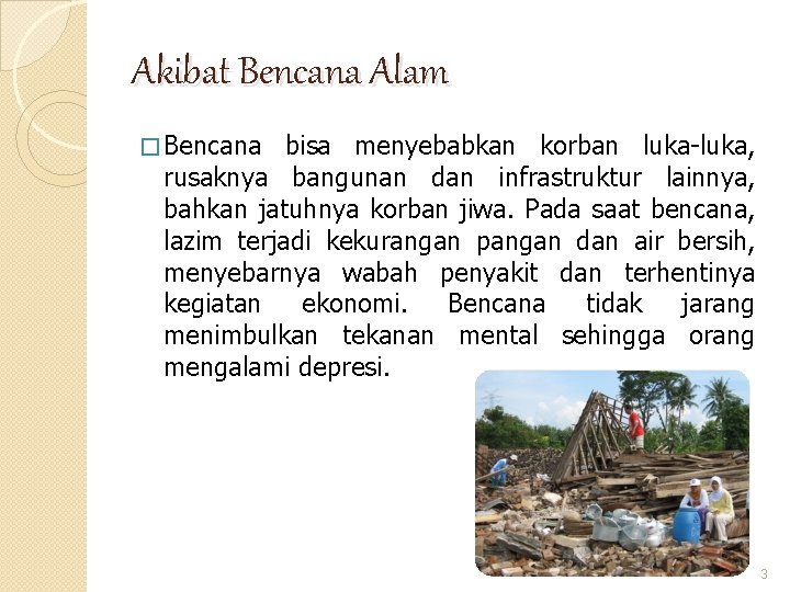 Akibat Bencana Alam � Bencana bisa menyebabkan korban luka-luka, rusaknya bangunan dan infrastruktur lainnya, Akibat Bencana Alam � Bencana bisa menyebabkan korban luka-luka, rusaknya bangunan dan infrastruktur lainnya,