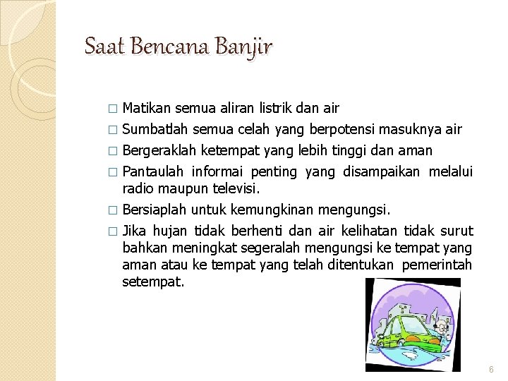 Saat Bencana Banjir � Matikan semua aliran listrik dan air Sumbatlah semua celah yang Saat Bencana Banjir � Matikan semua aliran listrik dan air Sumbatlah semua celah yang