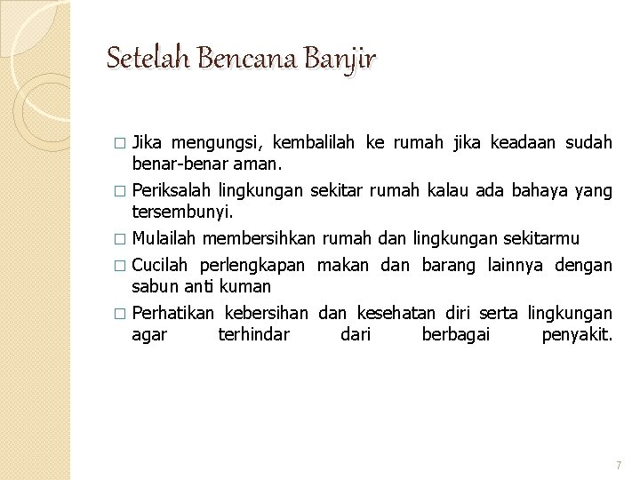 Setelah Bencana Banjir Jika mengungsi, kembalilah ke rumah jika keadaan sudah benar-benar aman. � Setelah Bencana Banjir Jika mengungsi, kembalilah ke rumah jika keadaan sudah benar-benar aman. �