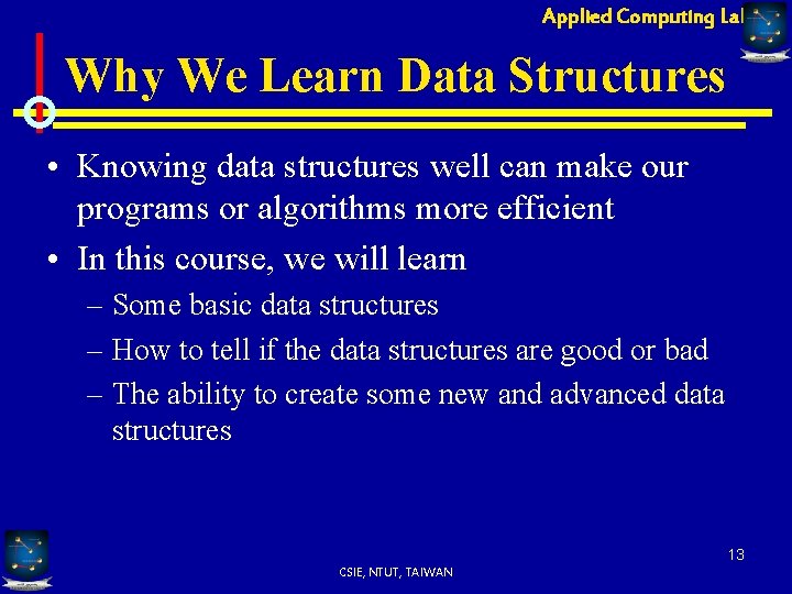 Applied Computing Lab Why We Learn Data Structures • Knowing data structures well can