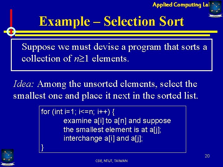 Applied Computing Lab Example – Selection Sort Suppose we must devise a program that