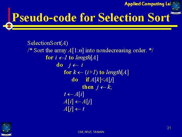 Applied Computing Lab Pseudo-code for Selection Sort Selection. Sort(A) /* Sort the array A[1: