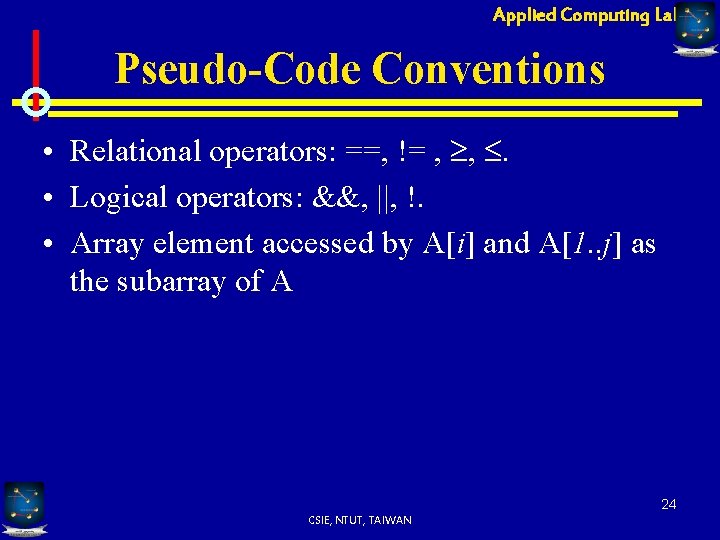 Applied Computing Lab Pseudo-Code Conventions • Relational operators: ==, != , , . •