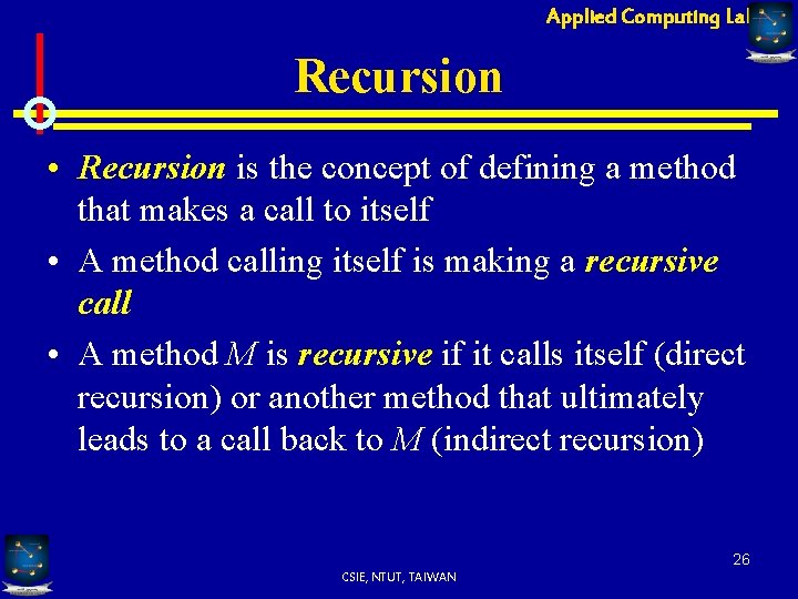 Applied Computing Lab Recursion • Recursion is the concept of defining a method that