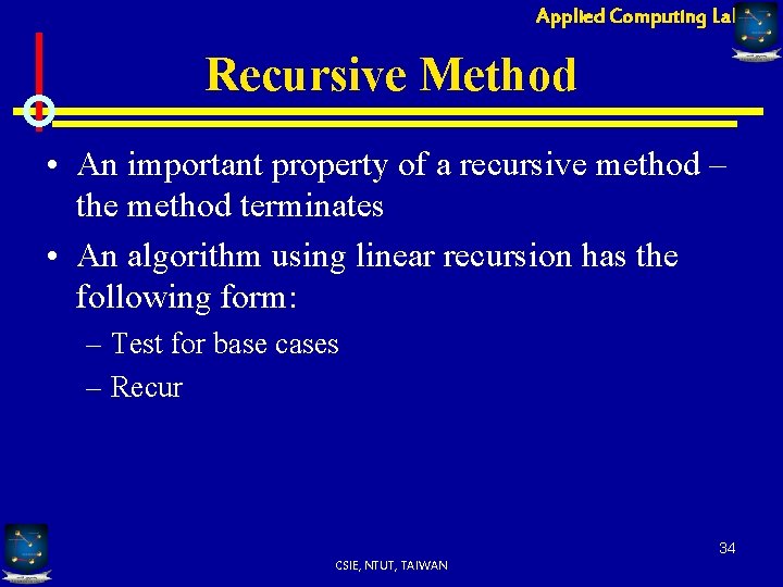 Applied Computing Lab Recursive Method • An important property of a recursive method –