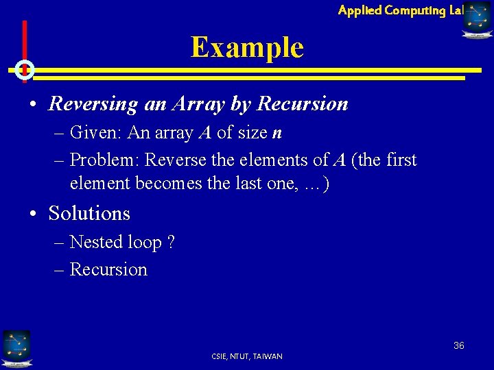 Applied Computing Lab Example • Reversing an Array by Recursion – Given: An array