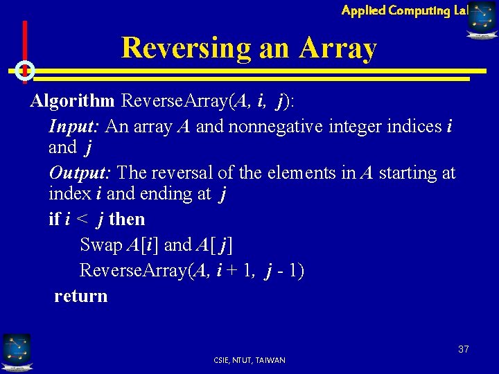 Applied Computing Lab Reversing an Array Algorithm Reverse. Array(A, i, j): Input: An array