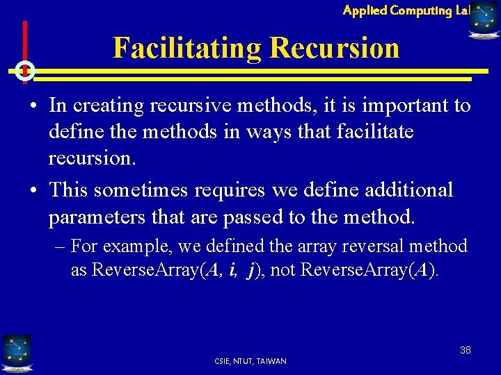 Applied Computing Lab Facilitating Recursion • In creating recursive methods, it is important to