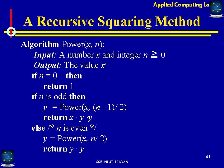 Applied Computing Lab A Recursive Squaring Method Algorithm Power(x, n): Input: A number x