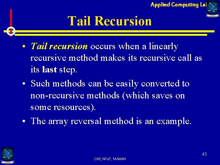 Applied Computing Lab Tail Recursion • Tail recursion occurs when a linearly recursive method