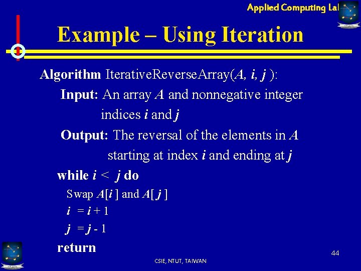 Applied Computing Lab Example – Using Iteration Algorithm Iterative. Reverse. Array(A, i, j ):