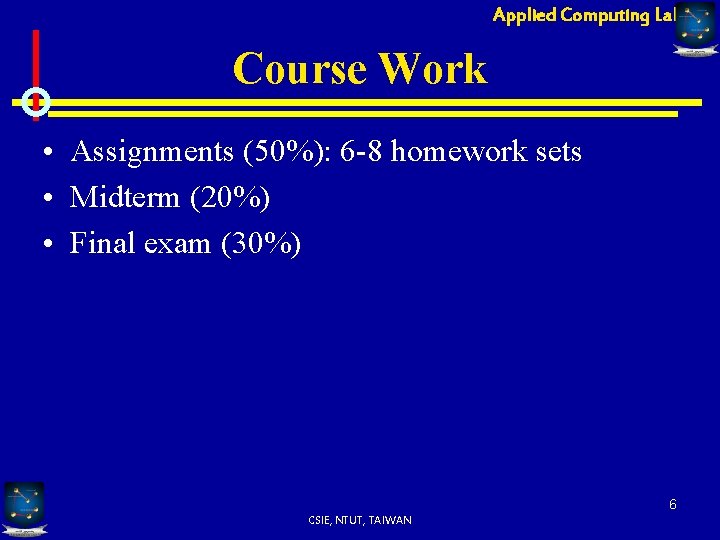 Applied Computing Lab Course Work • Assignments (50%): 6 -8 homework sets • Midterm