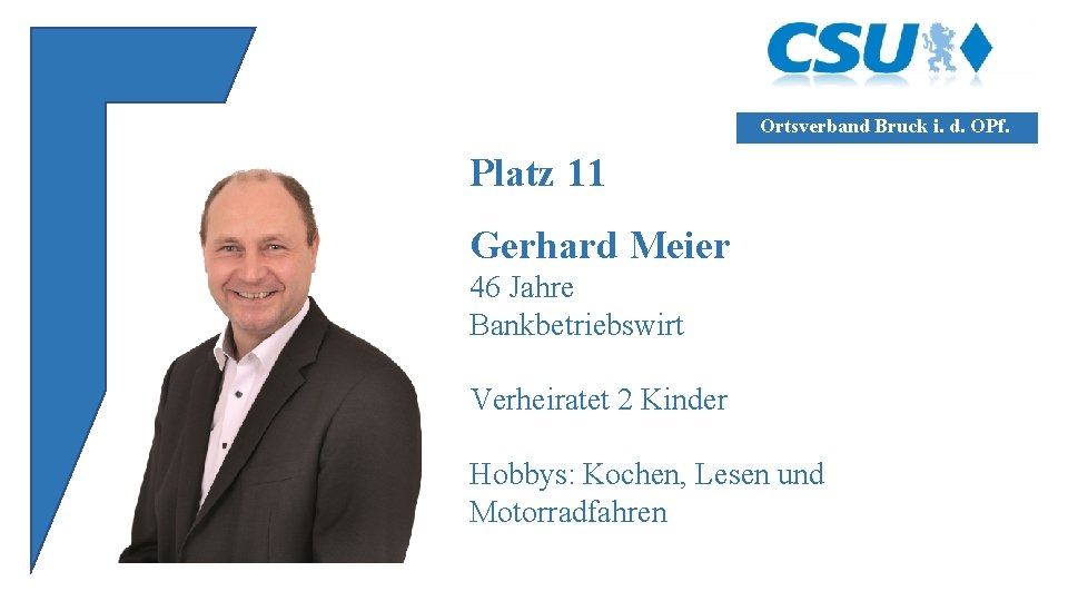 Ortsverband Bruck i. d. OPf. Platz 11 Gerhard Meier 46 Jahre Bankbetriebswirt Verheiratet 2