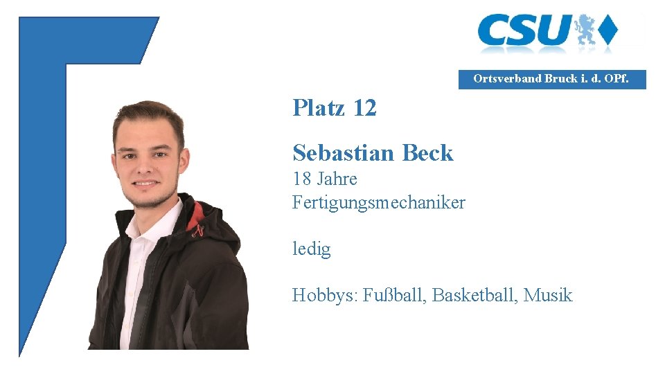 Ortsverband Bruck i. d. OPf. Platz 12 Sebastian Beck 18 Jahre Fertigungsmechaniker ledig Hobbys: