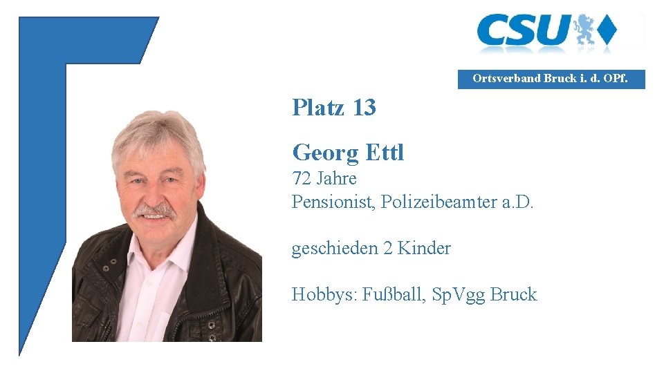 Ortsverband Bruck i. d. OPf. Platz 13 Georg Ettl 72 Jahre Pensionist, Polizeibeamter a.