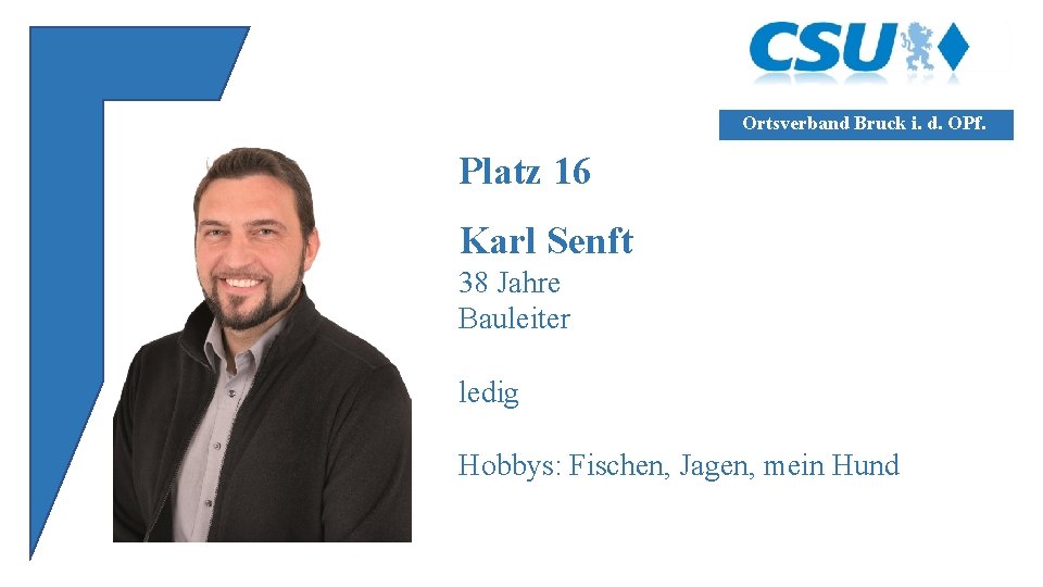 Ortsverband Bruck i. d. OPf. Platz 16 Karl Senft 38 Jahre Bauleiter ledig Hobbys: