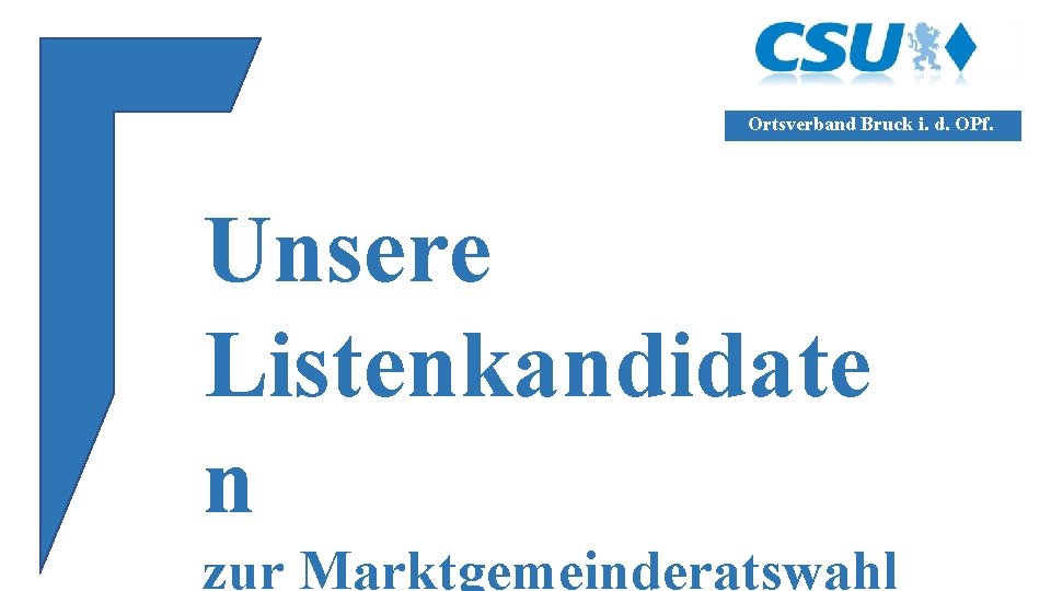 Ortsverband Bruck i. d. OPf. Unsere Listenkandidate n zur Marktgemeinderatswahl 